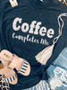 Coffee Completes Me Tee - Smarty Pants Boutique NH