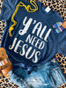 Yall Need Jesus Tee - Smarty Pants Boutique NH