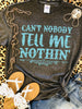 Can’t Nobody Tell Me Nothin’ Tees - Smarty Pants Boutique NH